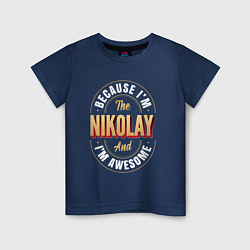 Детская футболка Because Im The Nikolay And Im Awesome