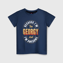 Детская футболка Because Im The Georgy And Im Awesome