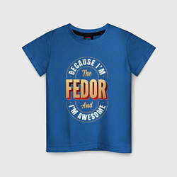 Детская футболка Because Im the Fedor and Im awesome