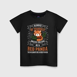 Детская футболка Всегда будь собой хочешь быть красной пандой - буд