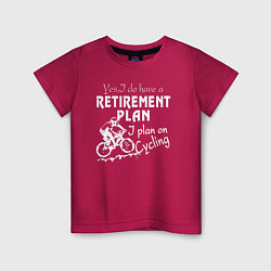 Детская футболка Мой план на пенсию - ездить на велосипеде
