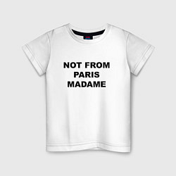 Детская футболка Not from Paris madame