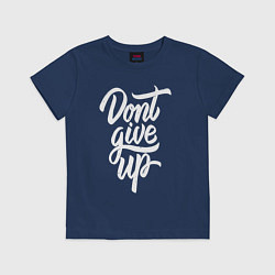 Футболка хлопковая детская Не сдавайся - dont give up, цвет: тёмно-синий