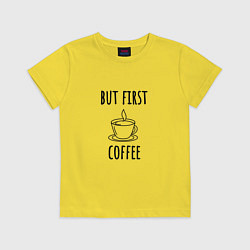 Футболка хлопковая детская But first - coffee, цвет: желтый