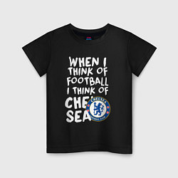 Детская футболка Если я думаю о футболе, я думаю о Челси