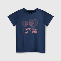 Детская футболка Love costs that to wait