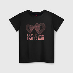 Детская футболка Love costs that to wait