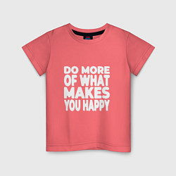 Детская футболка Надпись Do more of what makes you happy