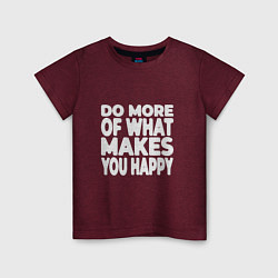 Детская футболка Надпись Do more of what makes you happy