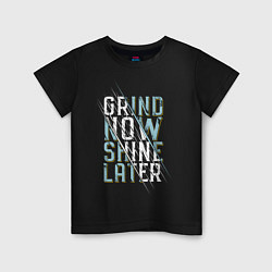 Детская футболка Grind now Shine later