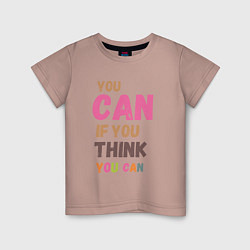 Детская футболка You can if you think you can