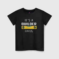 Детская футболка Its a builder thing