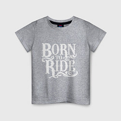 Детская футболка Born to ride - рожденный ездить