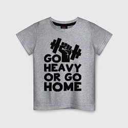 Детская футболка Go heavy or go home