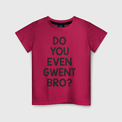 Детская футболка DO YOU EVEN GWENT BRO?