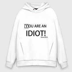 Толстовка оверсайз мужская You are an idiot!, цвет: белый