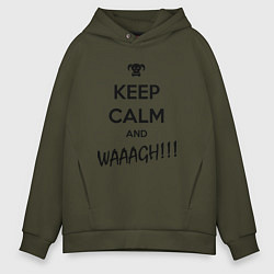 Толстовка оверсайз мужская Keep Calm & WAAAGH, цвет: хаки