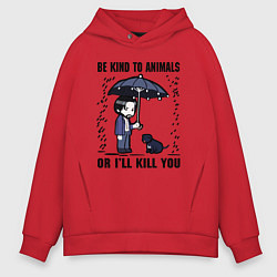 Толстовка оверсайз мужская Be kind to animals or I'll kil, цвет: красный