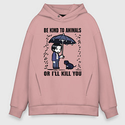 Толстовка оверсайз мужская Be kind to animals or I'll kil, цвет: пыльно-розовый