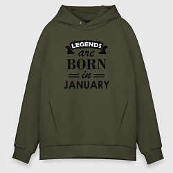 Толстовка оверсайз мужская Legends are born in january, цвет: хаки