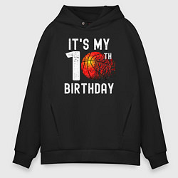 Толстовка оверсайз мужская Это мой 10 день рождения баскетбол, цвет: черный