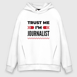 Мужское худи оверсайз Trust me - Im journalist