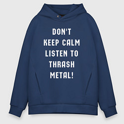 Мужское худи оверсайз Надпись Dont keep calm listen to thrash metal