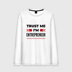 Лонгслив хлопковый мужской Trust me - Im entrepreneur, цвет: белый