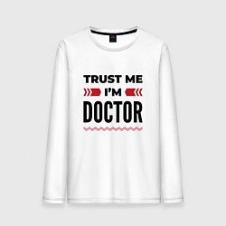 Мужской лонгслив Trust me - Im doctor