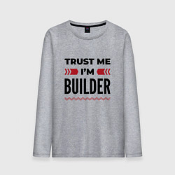 Мужской лонгслив Trust me - Im builder