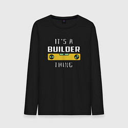 Мужской лонгслив Its a builder thing