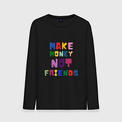 Мужской лонгслив Make not friends - делай деньги без друзей