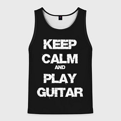 Майка-безрукавка мужская KEEP CALM AND PLAY GUITAR, цвет: 3D-черный