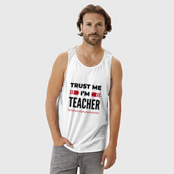 Майка мужская хлопок Trust me - Im teacher, цвет: белый — фото 2