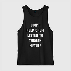 Майка мужская хлопок Надпись Dont keep calm listen to thrash metal, цвет: черный