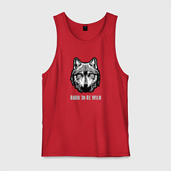 Майка мужская хлопок Волк рожденный быть диким, цвет: красный