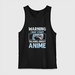 Майка мужская хлопок Warning i may start talking about anime, цвет: черный