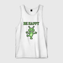 Мужская майка Инопланетянин, мем, be happy