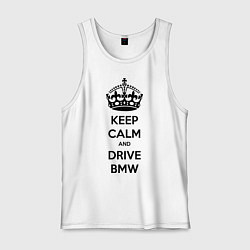 Мужская майка Keep Calm & Drive BMW