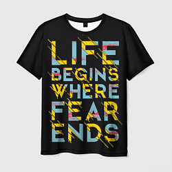 Мужская футболка Life Begins Where Fear Ends