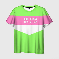 Футболка мужская Eat pussy Its vegan, цвет: 3D-принт