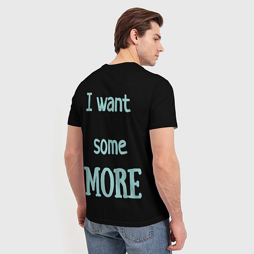 Мужская футболка I want some MORE Я хочу БОЛЬШЕ / 3D-принт – фото 4