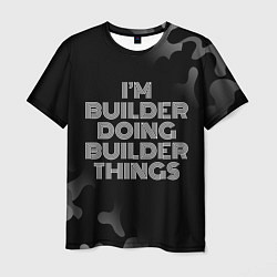 Мужская футболка Im builder doing builder things: на темном