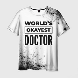 Мужская футболка Worlds okayest doctor - white