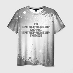 Мужская футболка Im doing entrepreneur things: на светлом