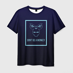 Мужская футболка Dont be a monkey