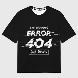 Футболка оверсайз мужская ERROR 404, цвет: 3D-принт