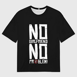 Футболка оверсайз мужская Нет Девушки - Нет Проблем, цвет: 3D-принт