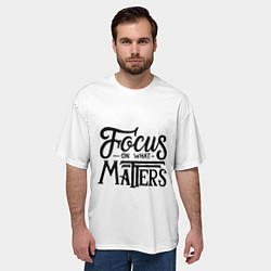 Футболка оверсайз мужская Сосредоточиться на том, что важно, цвет: 3D-принт — фото 2