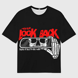 Футболка оверсайз мужская Никогда не смотри назад, цвет: 3D-принт